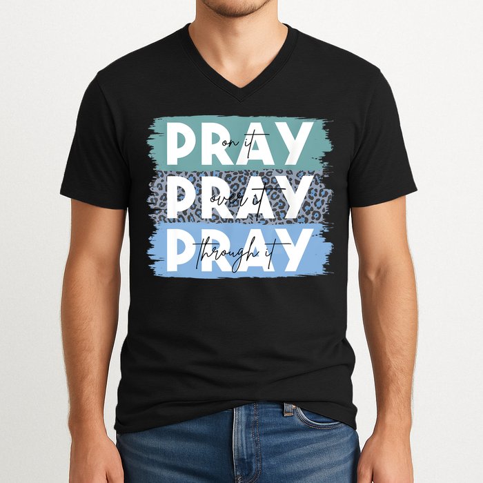 Pray On It Pray Over It Pray Through It Leopard Christian V-Neck T-Shirt