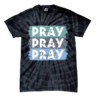 Pray On It Pray Over It Pray Through It Leopard Christian Tie-Dye T-Shirt