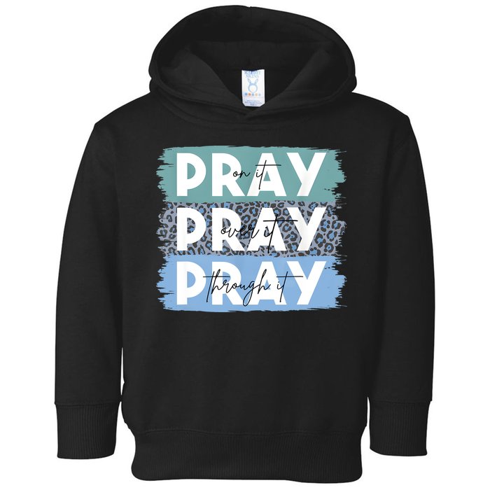Pray On It Pray Over It Pray Through It Leopard Christian Toddler Hoodie