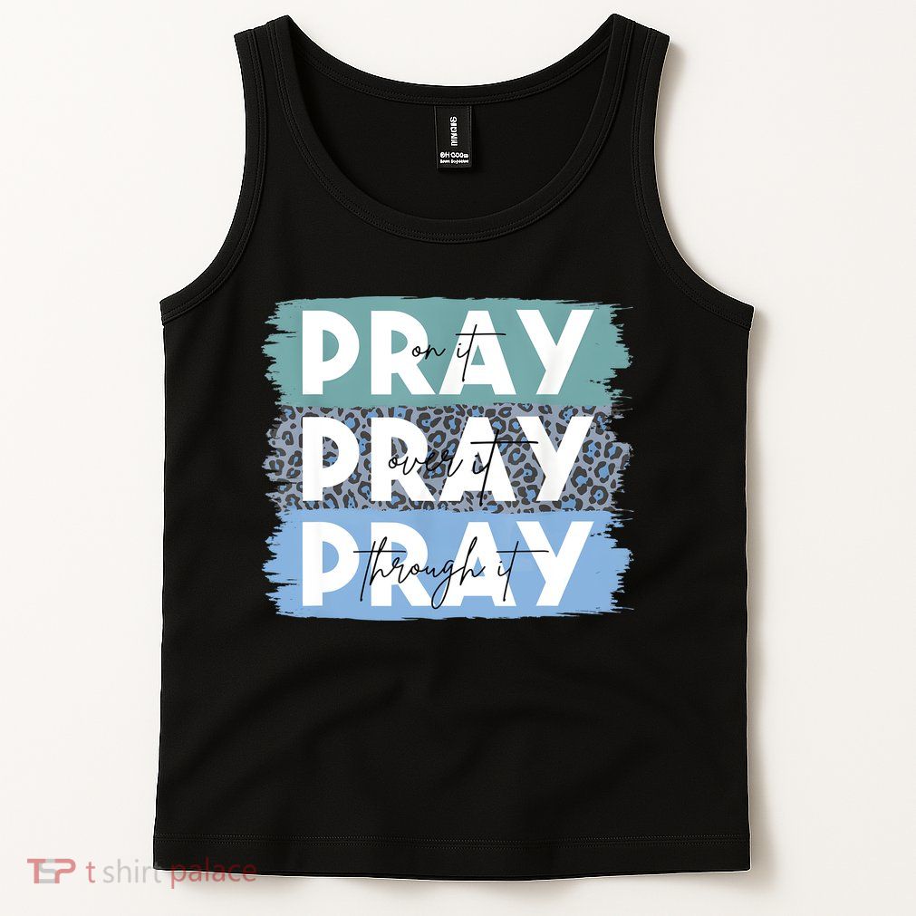 Pray On It Pray Over It Pray Through It Leopard Christian Tank Top