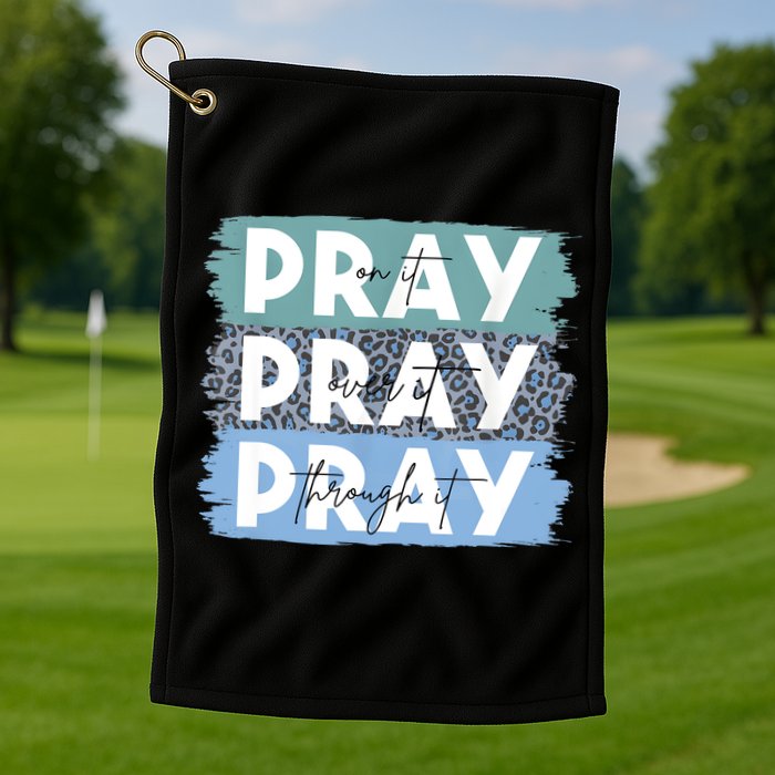 Pray On It Pray Over It Pray Through It Leopard Christian Golf Towel