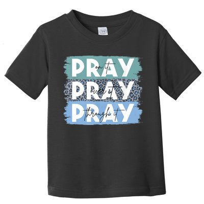 Pray On It Pray Over It Pray Through It Leopard Christian Toddler T-Shirt