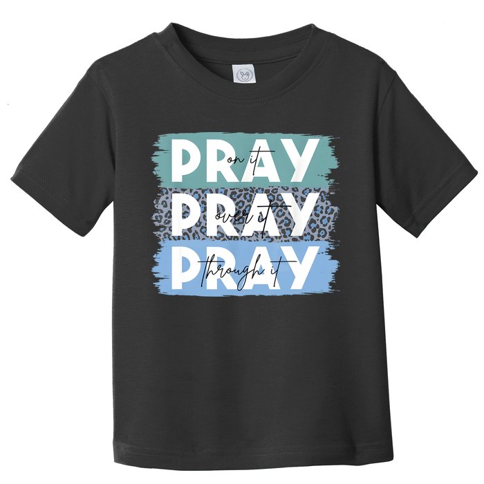Pray On It Pray Over It Pray Through It Leopard Christian Toddler T-Shirt