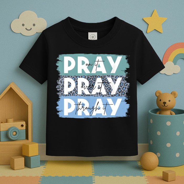 Pray On It Pray Over It Pray Through It Leopard Christian Toddler T-Shirt