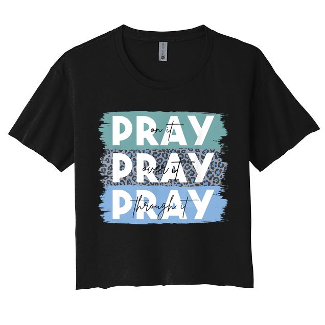 Pray On It Pray Over It Pray Through It Leopard Christian Crop Top