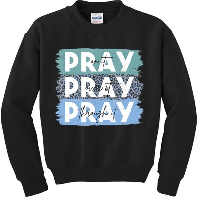 Pray On It Pray Over It Pray Through It Leopard Christian Kids Sweatshirt