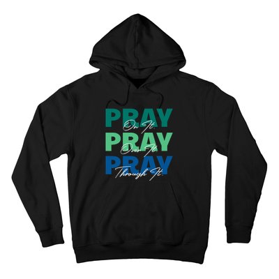 Pray On It Pray Over It Pray Through It Christian Saying Hoodie