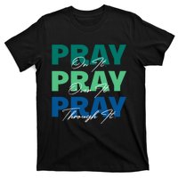 Pray On It Pray Over It Pray Through It Christian Saying T-Shirt