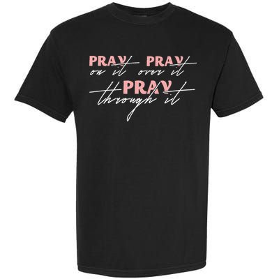 Pray On It Pray Over It Pray Through It Christian Jesus Garment-Dyed Heavyweight T-Shirt