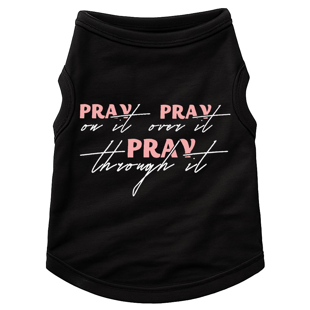 Pray On It Pray Over It Pray Through It Christian Jesus Doggie Tank