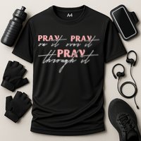 Pray On It Pray Over It Pray Through It Christian Jesus Cooling Performance Crew T-Shirt