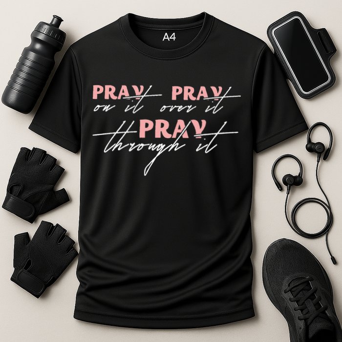 Pray On It Pray Over It Pray Through It Christian Jesus Cooling Performance Crew T-Shirt