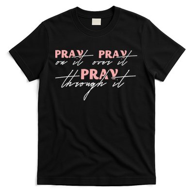 Pray On It Pray Over It Pray Through It Christian Jesus T-Shirt