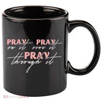 Pray On It Pray Over It Pray Through It Christian Jesus 11oz C Handle Ceramic Mug