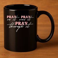 Pray On It Pray Over It Pray Through It Christian Jesus 11oz C Handle Ceramic Mug