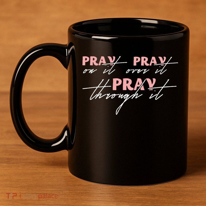 Pray On It Pray Over It Pray Through It Christian Jesus 11oz C Handle Ceramic Mug