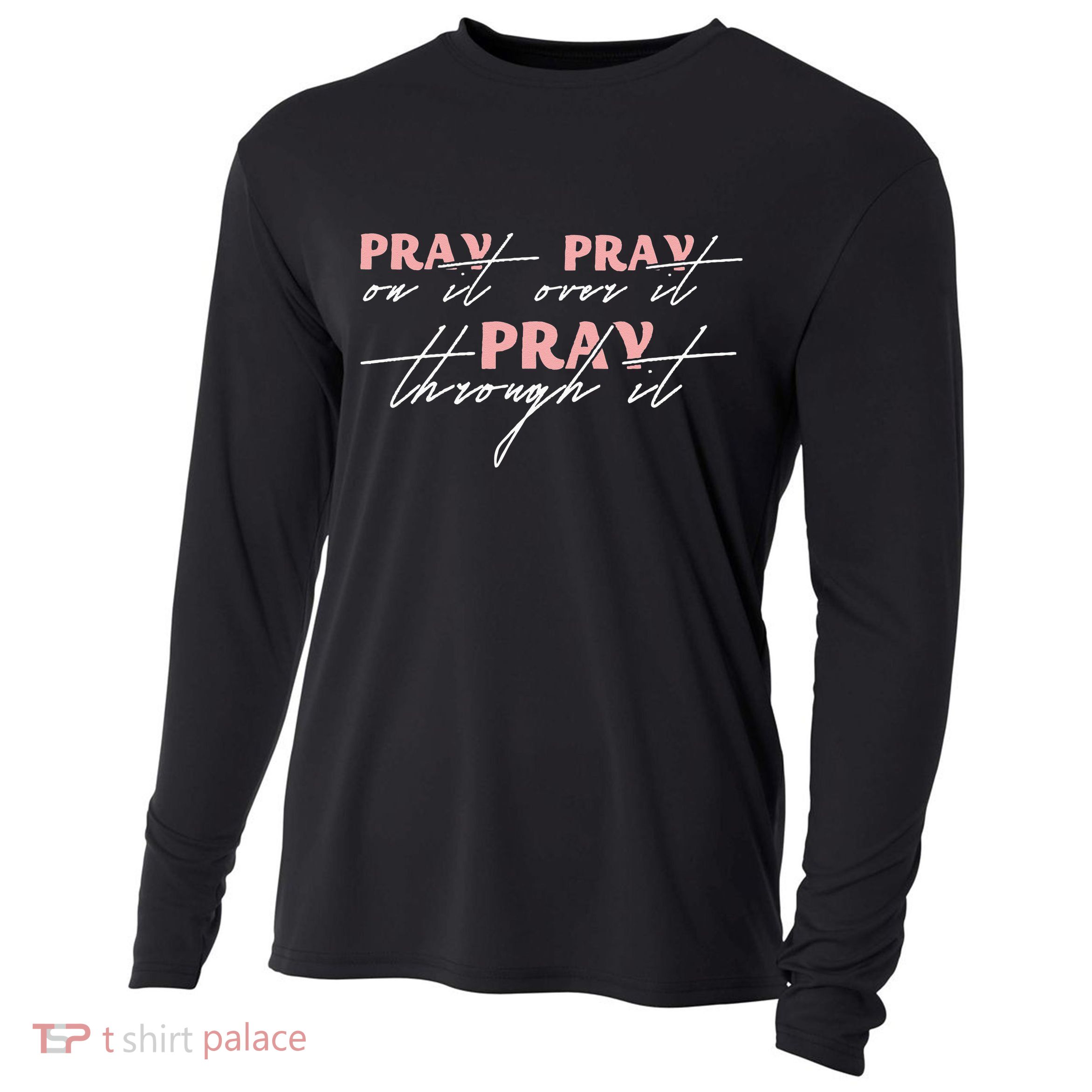 Pray On It Pray Over It Pray Through It Christian Jesus Cooling Performance Long Sleeve Crew