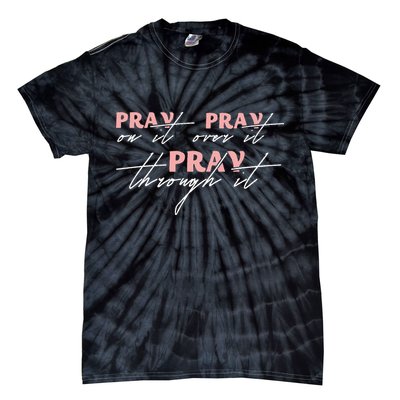 Pray On It Pray Over It Pray Through It Christian Jesus Tie-Dye T-Shirt