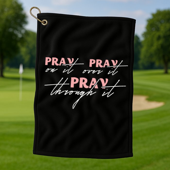 Pray On It Pray Over It Pray Through It Christian Jesus Golf Towel