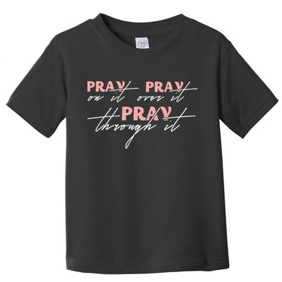 Pray On It Pray Over It Pray Through It Christian Jesus Toddler T-Shirt