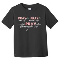 Pray On It Pray Over It Pray Through It Christian Jesus Toddler T-Shirt