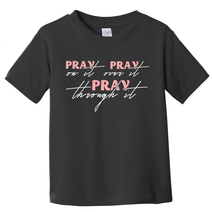 Pray On It Pray Over It Pray Through It Christian Jesus Toddler T-Shirt