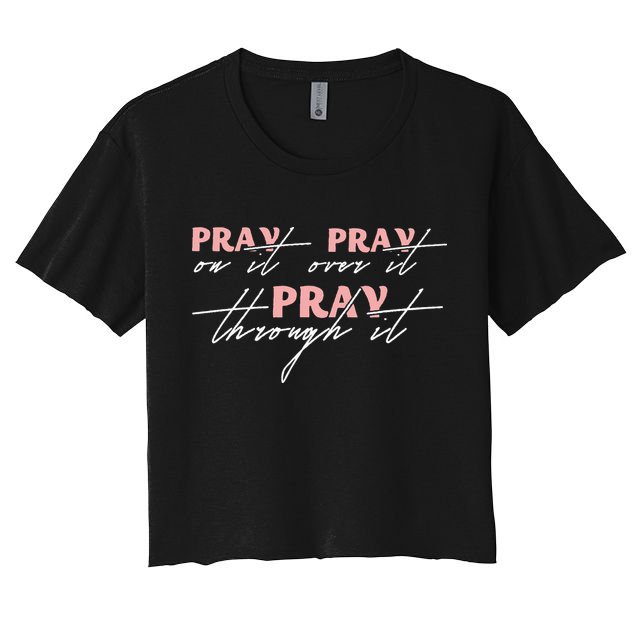 Pray On It Pray Over It Pray Through It Christian Jesus Crop Top