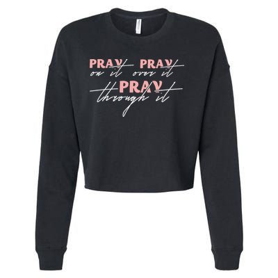 Pray On It Pray Over It Pray Through It Christian Jesus Cropped Pullover Crew