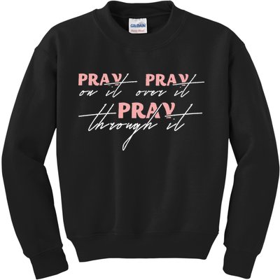 Pray On It Pray Over It Pray Through It Christian Jesus Kids Sweatshirt