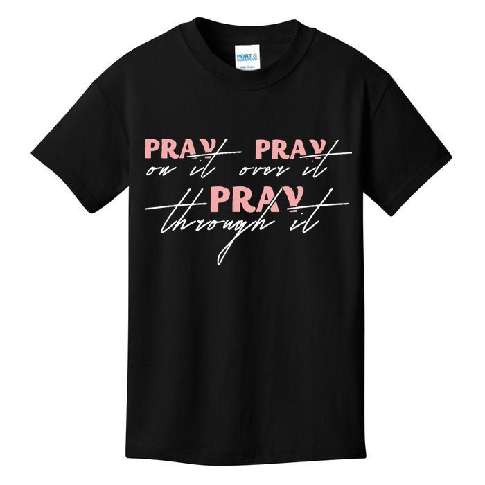 Pray On It Pray Over It Pray Through It Christian Jesus Kids T-Shirt