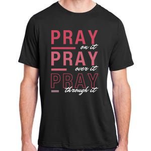 Pray On It Over Through It Christian Bible Verse Quote Adult ChromaSoft Performance T-Shirt