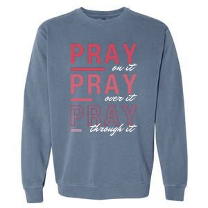 Pray On It Over Through It Christian Bible Verse Quote Garment-Dyed Sweatshirt