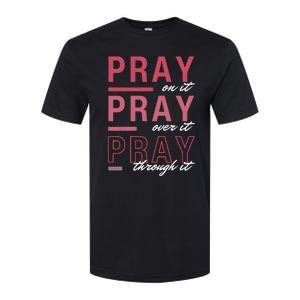 Pray On It Over Through It Christian Bible Verse Quote Softstyle CVC T-Shirt