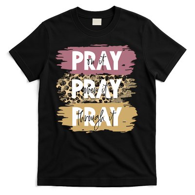 Pray On It Pray Over It Pray Through It Prayer Faith Religious T-Shirt