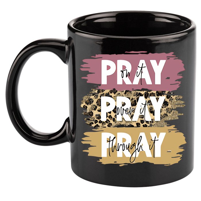 Pray On It Pray Over It Pray Through It Prayer Faith Religious 11oz C Handle Ceramic Mug
