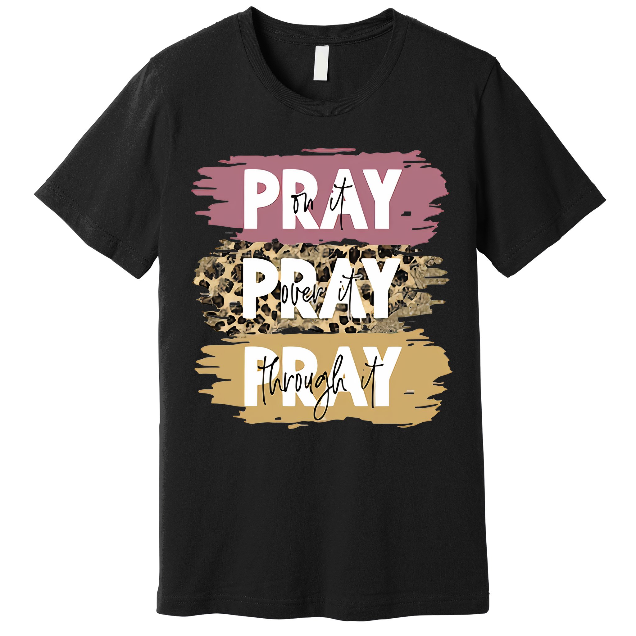 Pray On It Pray Over It Pray Through It Prayer Faith Religious Premium T-Shirt