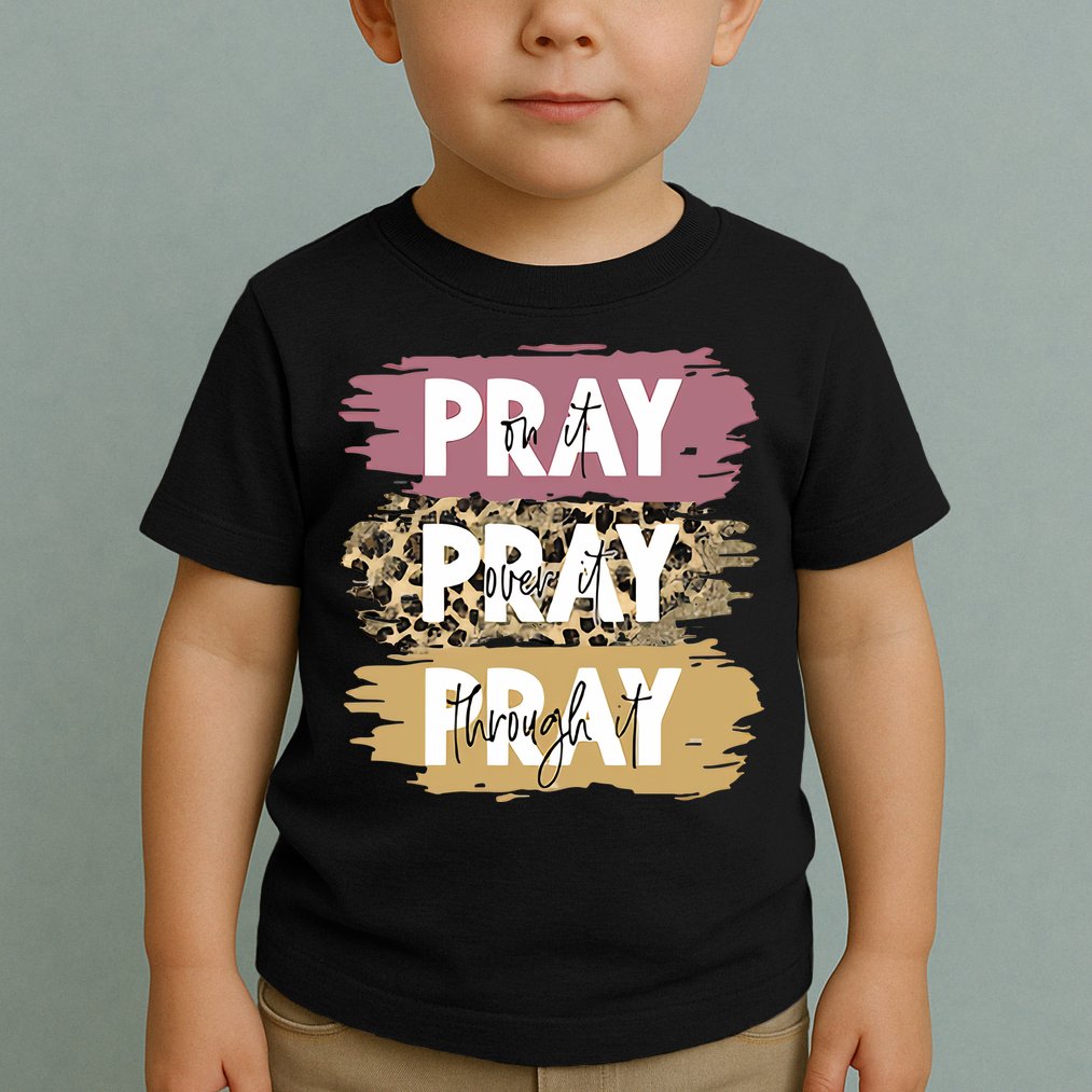 Pray On It Pray Over It Pray Through It Prayer Faith Religious Toddler T-Shirt