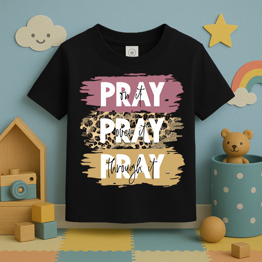 Pray On It Pray Over It Pray Through It Prayer Faith Religious Toddler T-Shirt