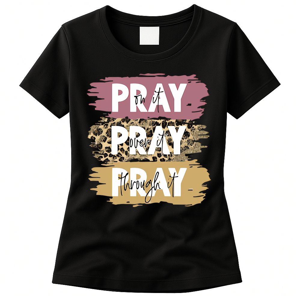 Pray On It Pray Over It Pray Through It Prayer Faith Religious Womens T-Shirt