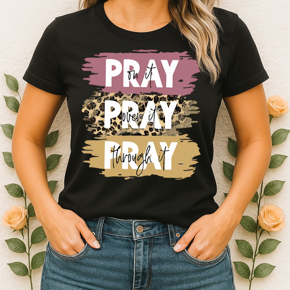 Pray On It Pray Over It Pray Through It Prayer Faith Religious Womens T-Shirt
