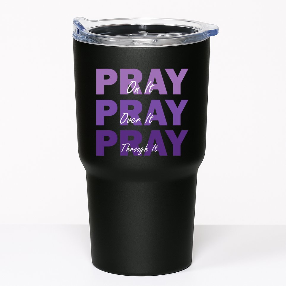 Pray On It Pray Over It Pray Through It Christian Faith Tumbler