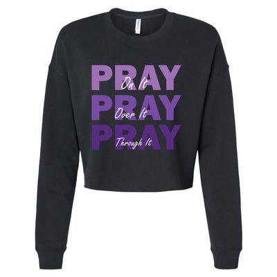 Pray On It Pray Over It Pray Through It Christian Faith Cropped Pullover Crew