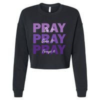 Pray On It Pray Over It Pray Through It Christian Faith Cropped Pullover Crew