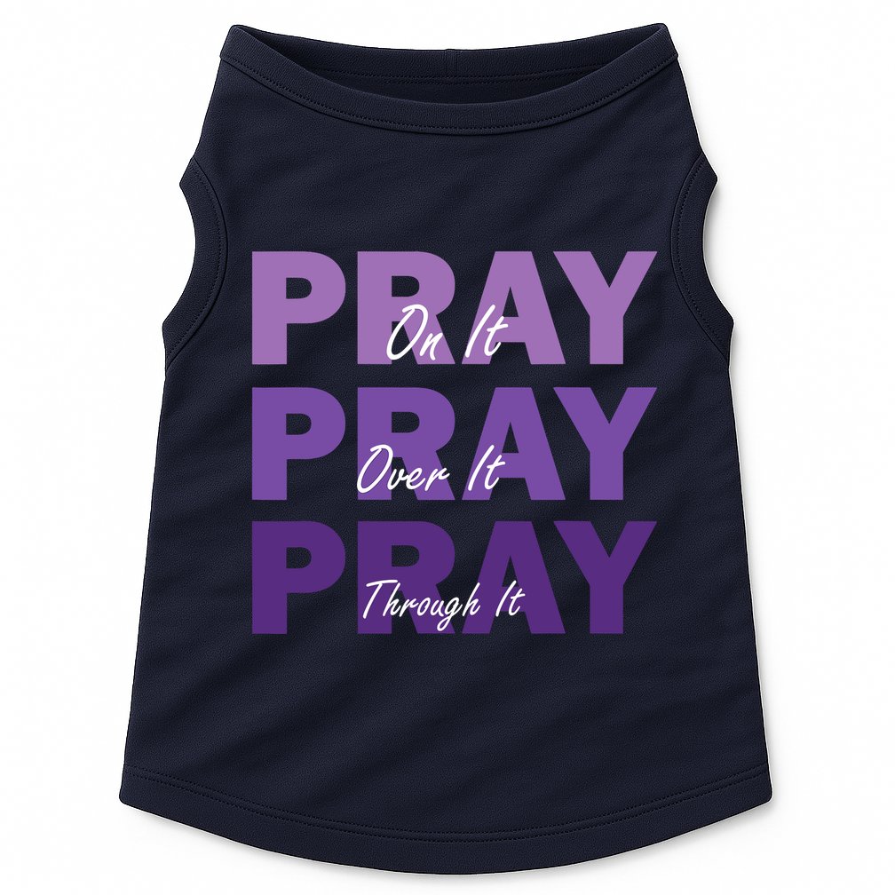 Pray On It Pray Over It Pray Through It Christian Faith Doggie Tank
