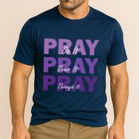Pray On It Pray Over It Pray Through It Christian Faith Cooling Performance Crew T-Shirt