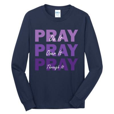 Pray On It Pray Over It Pray Through It Christian Faith Tall Long Sleeve T-Shirt