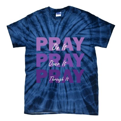 Pray On It Pray Over It Pray Through It Christian Faith Tie-Dye T-Shirt