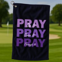 Pray On It Pray Over It Pray Through It Christian Faith Golf Towel