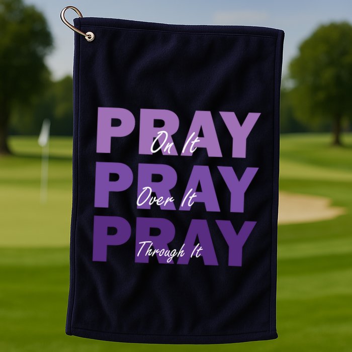 Pray On It Pray Over It Pray Through It Christian Faith Golf Towel