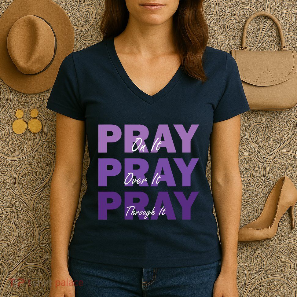 Pray On It Pray Over It Pray Through It Christian Faith Women's V-Neck T-Shirt